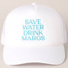White Save Water Drink Margs Trucker Hat